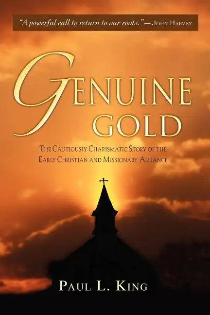 Genuine Gold: The Cautiously Charismatic Story of the Early Christian and Missionary Alliance - Paperback