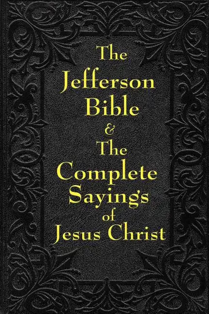 Jefferson Bible & The Complete Sayings of Jesus Christ - Paperback