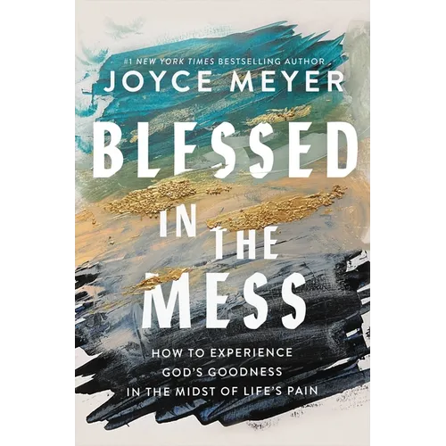 Blessed in the Mess: How to Experience God's Goodness in the Midst of Life's Pain - Hardcover