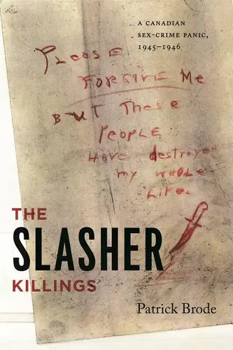 The Slasher Killings: A Canadian Sex-Crime Panic, 1945-1946 - Paperback