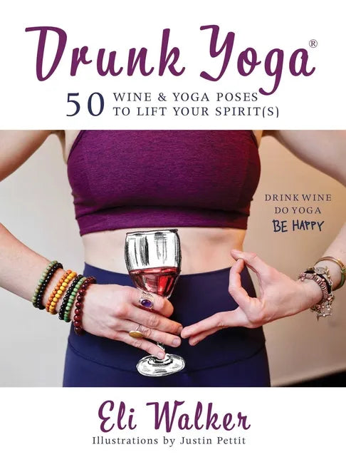 Drunk Yoga: 50 Wine & Yoga Poses to Lift Your Spirit(s) - Hardcover