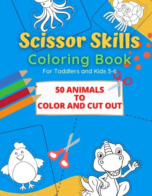 Scissor Skills Coloring Book: 50 Animals to Color and Cut out for Toddlers and Kids from 3-6 - Paperback