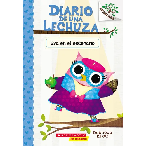 Diario de Una Lechuza #13: Eva En El Escenario (Owl Diaries #13: Eva in the Spotlight) - Paperback
