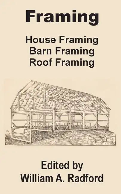 Framing: House Framing, Barn Framing, Roof Framing - Paperback