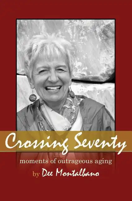 Crossing Seventy: Moments of Outrageous Aging - Paperback