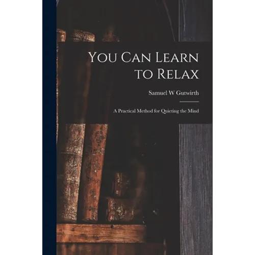 You Can Learn to Relax: a Practical Method for Quieting the Mind - Paperback