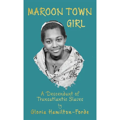 Maroon Town Girl: A Descendant of Transatlantic Slaves - Hardcover