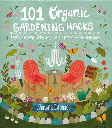 101 Organic Gardening Hacks: Eco-Friendly Solutions to Improve Any Garden - Paperback
