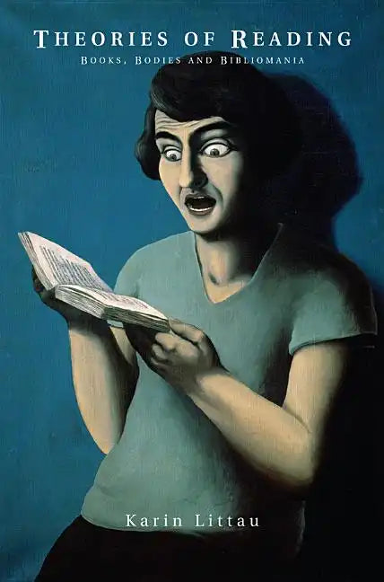 Theories of Reading: Books, Bodies, and Bibliomania - Paperback