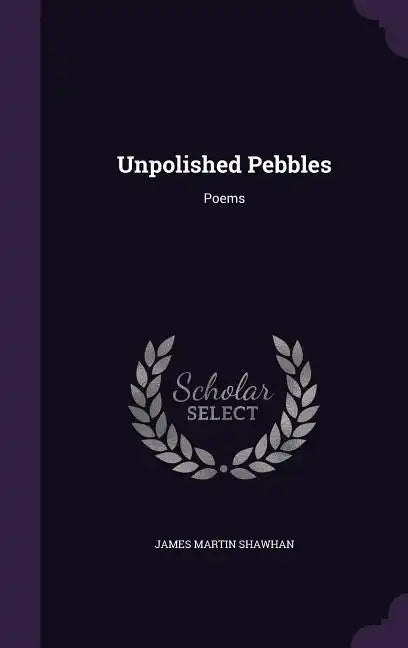 Unpolished Pebbles: Poems - Hardcover