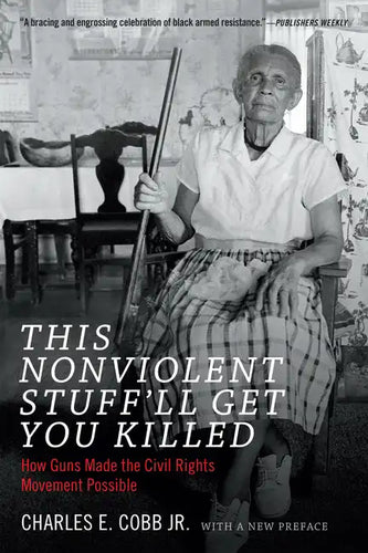 This Nonviolent Stuff'll Get You Killed: How Guns Made the Civil Rights Movement Possible - Paperback