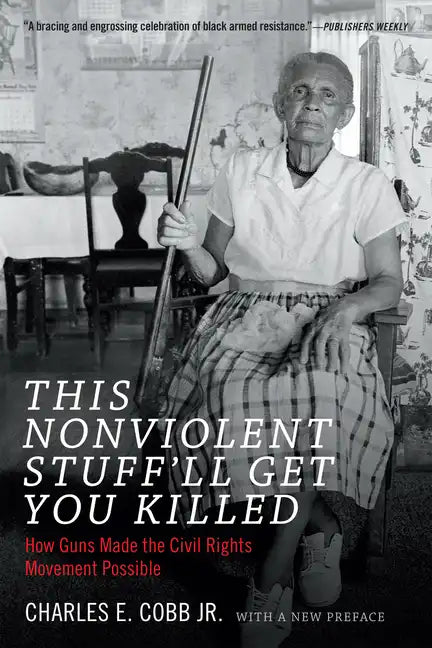 This Nonviolent Stuff'll Get You Killed: How Guns Made the Civil Rights Movement Possible - Paperback
