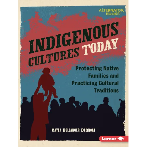 Indigenous Cultures Today: Protecting Native Families and Practicing Cultural Traditions - Paperback