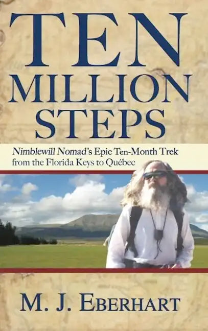Ten Million Steps: Nimblewill Nomad's Epic 10-Month Trek from the Florida Keys to Québec - Hardcover