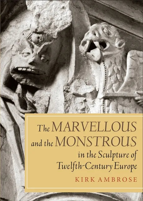 The Marvellous and the Monstrous in the Sculpture of Twelfth-Century Europe - Paperback