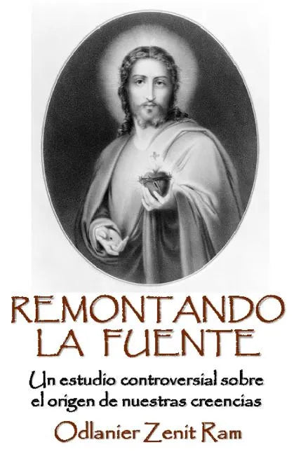 Remontando La Fuente: Un controversial análisis sobre el origen de nuestras creencias - Paperback