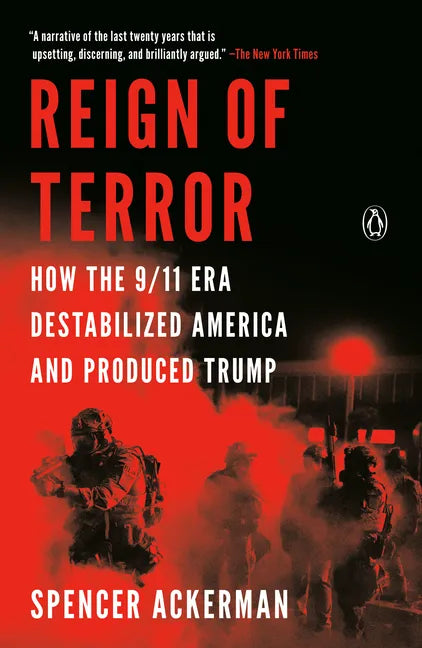 Reign of Terror: How the 9/11 Era Destabilized America and Produced Trump - Paperback