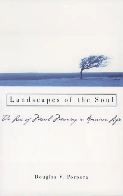 Landscapes of the Soul: The Loss of Moral Meaning in American Life - Paperback
