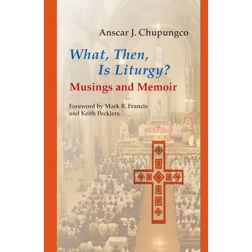 What, Then, Is Liturgy?: Musings and Memoir - Paperback