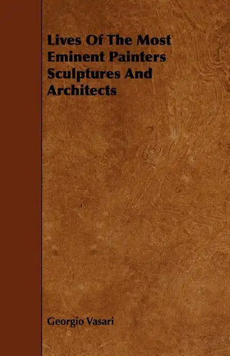 Lives Of The Most Eminent Painters Sculptures And Architects - Paperback
