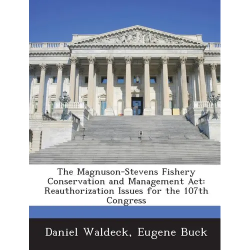 The Magnuson-Stevens Fishery Conservation and Management ACT: Reauthorization Issues for the 107th Congress - Paperback