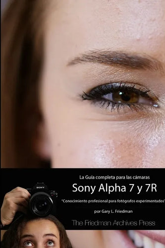 La Guía Completa para las Cámaras A7 y A7R (B&N Edición) - Paperback