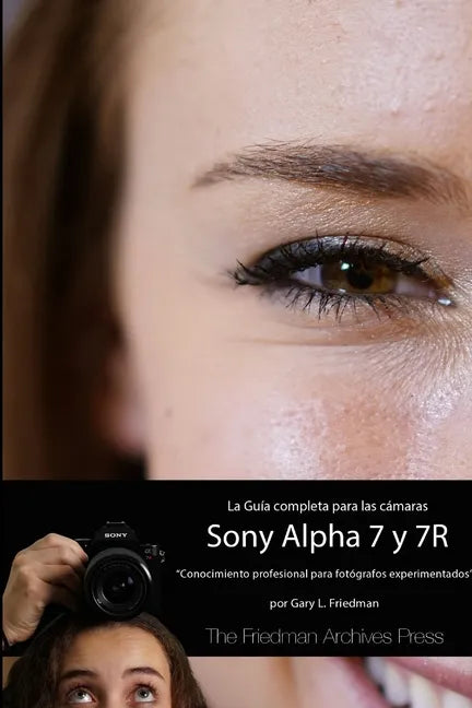 La Guía Completa para las Cámaras A7 y A7R (B&N Edición) - Paperback