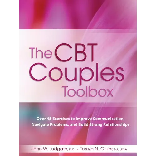 The CBT Couples Toolbox: Over 45 Exercises in Improve Communication, Navigate Problems and Build Strong Relationships - Paperback
