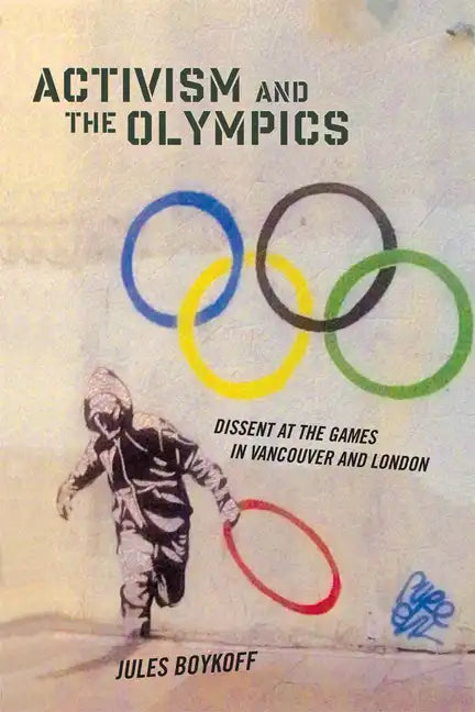 Activism and the Olympics: Dissent at the Games in Vancouver and London - Paperback