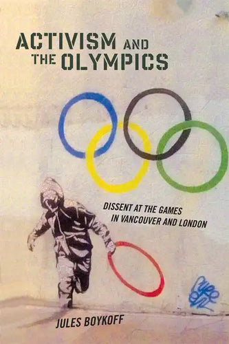 Activism and the Olympics: Dissent at the Games in Vancouver and London - Paperback