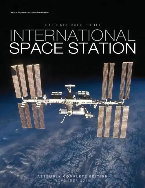 Reference Guide to the International Space Station: Assembly Complete Edition - Paperback