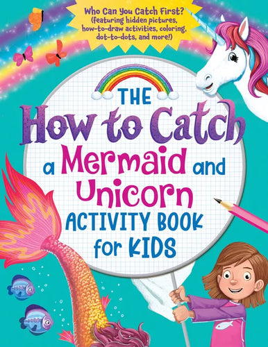 The How to Catch a Mermaid and Unicorn Activity Book for Kids: Who Can You Catch First? (Featuring Hidden Pictures, How-To-Draw Activities, Coloring, - Paperback