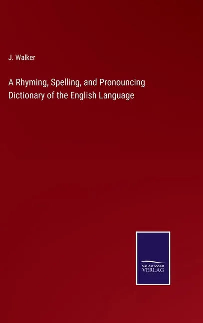 A Rhyming, Spelling, and Pronouncing Dictionary of the English Language - Hardcover