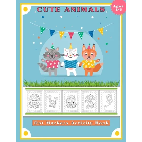 Dot Markers Activity Book, Cute Animals: Easy Guided BIG DOTS - Do a dot page a day - Gift for Kids Ages 2-6, Baby, Toddler, Preschool, ... Art Paint - Paperback