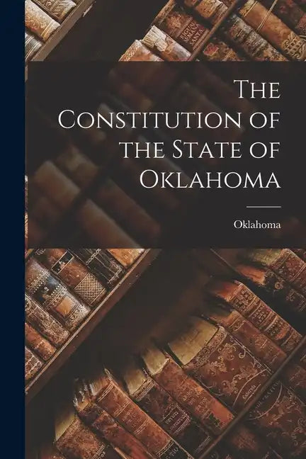 The Constitution of the State of Oklahoma - Paperback
