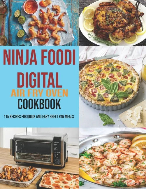 Ninja Foodi Digital Air Fry Oven Cookbook: 115 Recipes For Quick and Easy Sheet Pan Meals - Paperback
