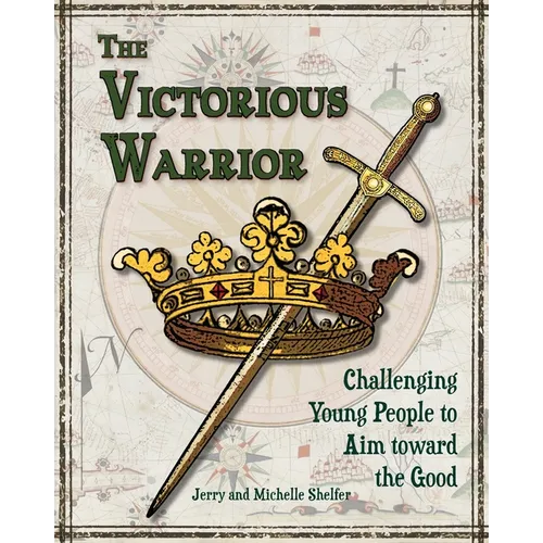 The Victorious Warrior: Challenging Young People to Aim toward the Good - Paperback