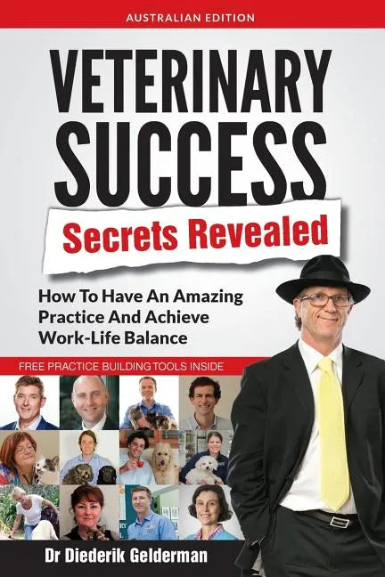 Veterinary Success Secrets Revealed: How To Have An Amazing Practice and Achieve Work-Life Balance - Paperback
