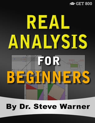 Real Analysis for Beginners: A Rigorous Introduction to Set Theory, Functions, Topology, Limits, Continuity, Differentiation, Riemann Integration, - Paperback