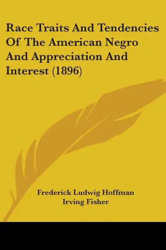 Race Traits and Tendencies of the American Negro and Appreciation and Interest (1896) - Paperback
