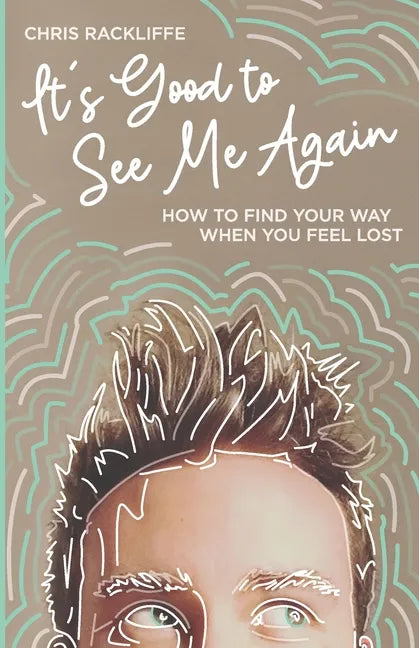 It's Good to See Me Again: How to Find Your Way When You Feel Lost - Paperback