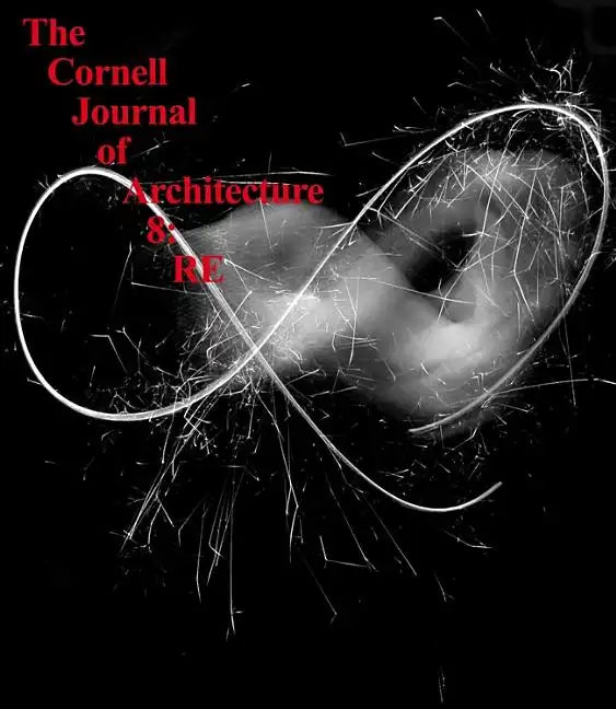 The Cornell Journal of Architecture 8: RE - Paperback