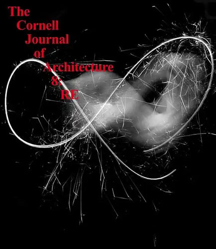 The Cornell Journal of Architecture 8: RE - Paperback