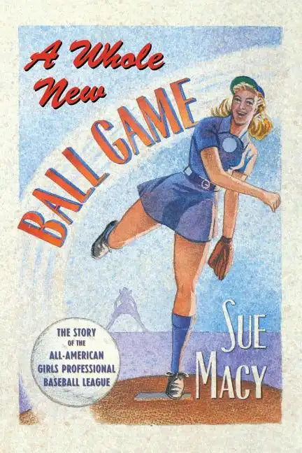 A Whole New Ball Game: The Story of the All-American Girls Professional Baseball League - Paperback