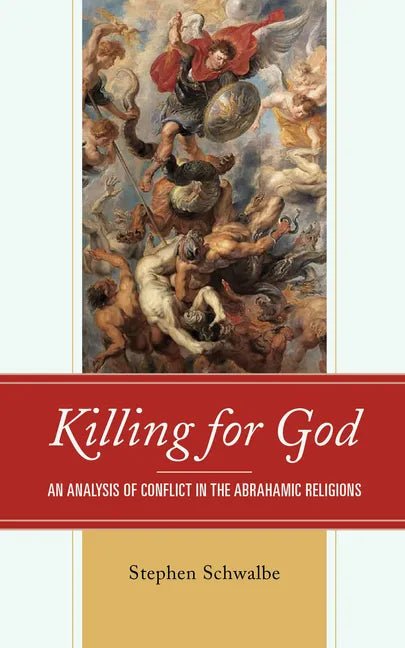 Killing for God: An Analysis of Conflict in the Abrahamic Religions - Paperback