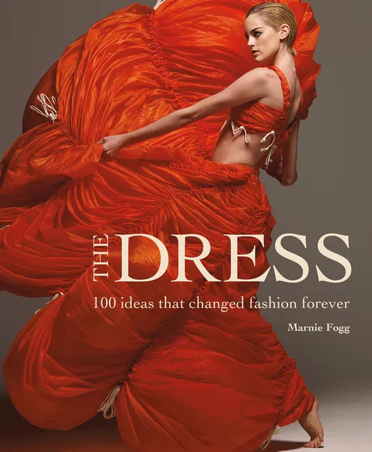 The Dress: 100 Ideas That Changed Fashion Forever - Hardcover