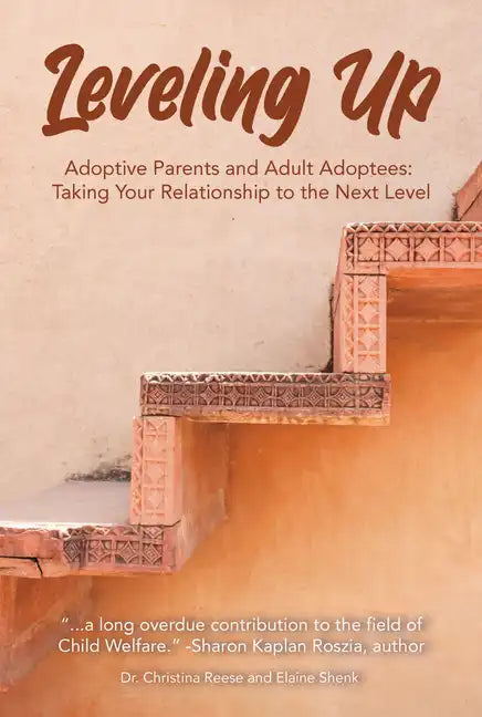 Leveling Up: Adoptive Parents and Adult Adoptees: Taking Your Relationships to the Next Level - Paperback