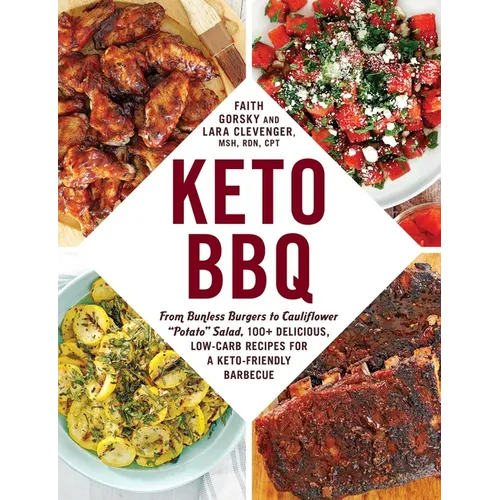 Keto BBQ: From Bunless Burgers to Cauliflower Potato Salad, 100+ Delicious, Low-Carb Recipes for a Keto-Friendly Barbecue - Paperback