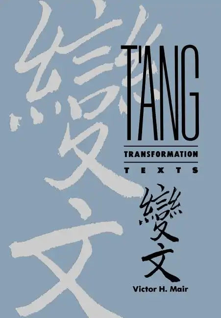 T'Ang Transformation Texts: A Study of the Buddhist Contribution to the Rise of Vernacular Fiction and Drama in China - Hardcover