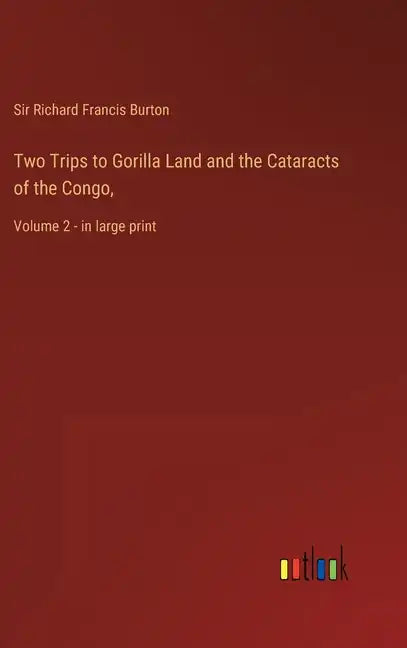 Two Trips to Gorilla Land and the Cataracts of the Congo,: Volume 2 - in large print - Hardcover